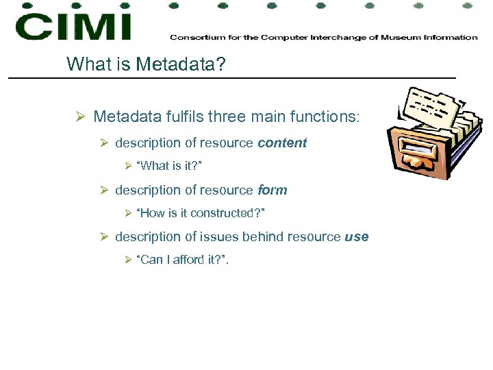What is Metadata? Ø Metadata fulfils three main functions: Ø description of resource content