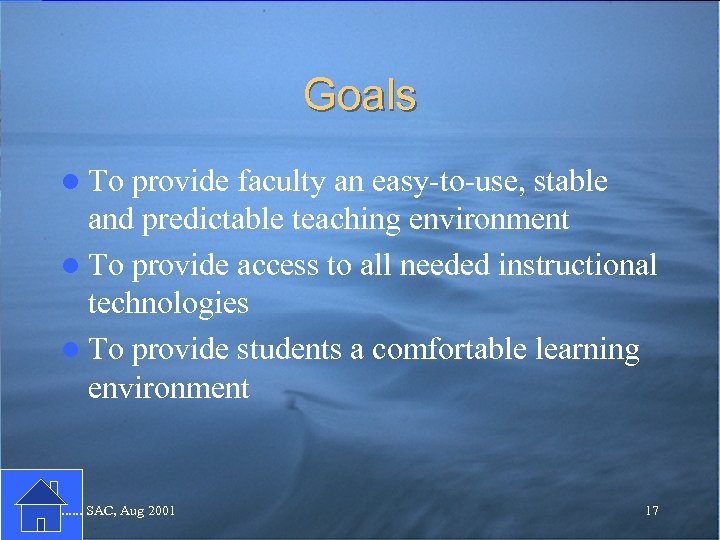 Goals l To provide faculty an easy-to-use, stable and predictable teaching environment l To