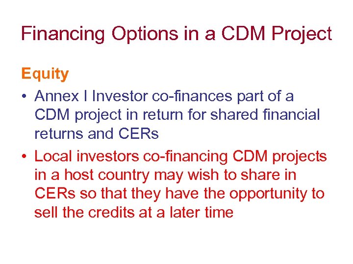 Financing Options in a CDM Project Equity • Annex I Investor co-finances part of