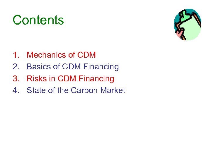 Contents 1. 2. 3. 4. Mechanics of CDM Basics of CDM Financing Risks in