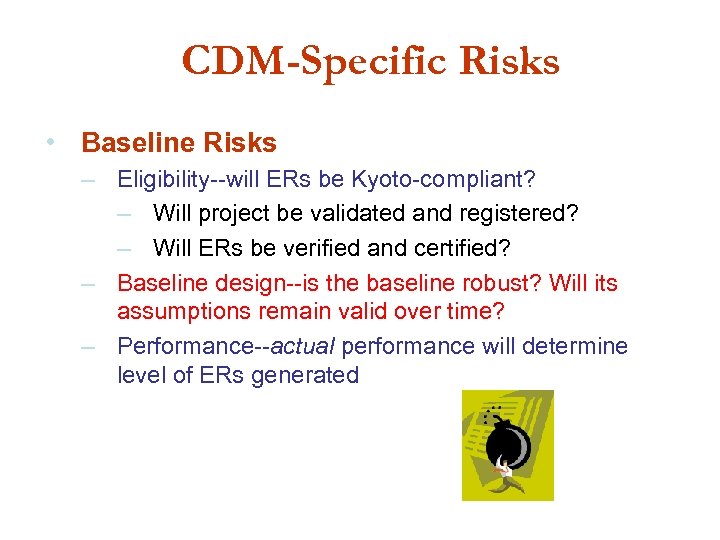 CDM-Specific Risks • Baseline Risks – Eligibility--will ERs be Kyoto-compliant? – Will project be