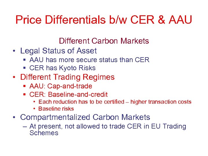 Price Differentials b/w CER & AAU Different Carbon Markets • Legal Status of Asset