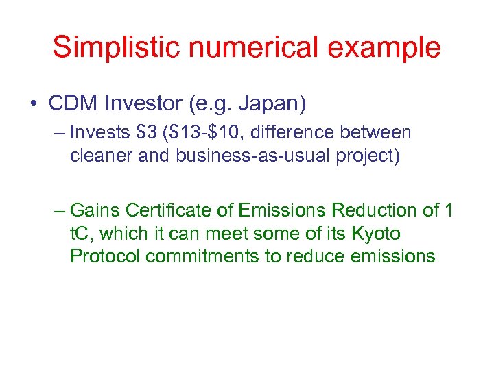 Simplistic numerical example • CDM Investor (e. g. Japan) – Invests $3 ($13 -$10,