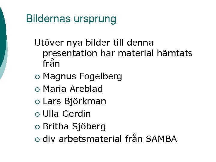 Bildernas ursprung Utöver nya bilder till denna presentation har material hämtats från ¡ Magnus