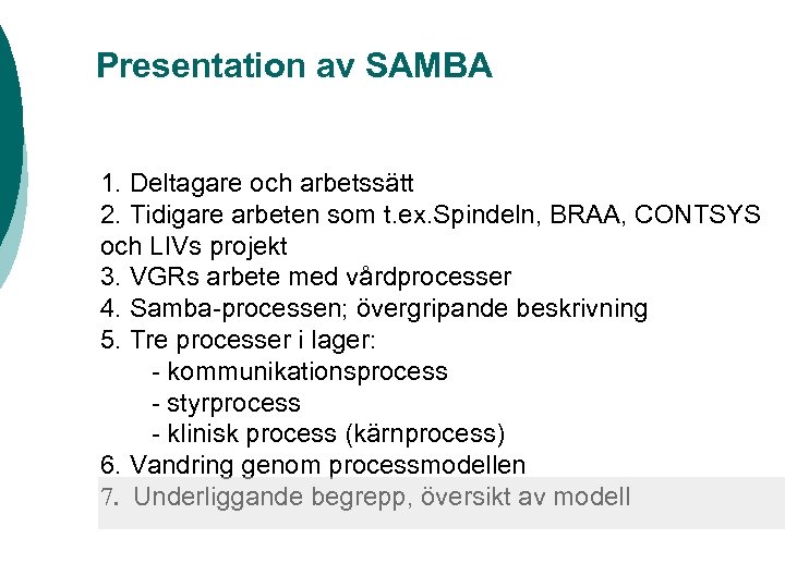 Presentation av SAMBA 1. Deltagare och arbetssätt 2. Tidigare arbeten som t. ex. Spindeln,