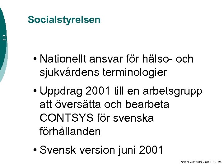 Socialstyrelsen 2 • Nationellt ansvar för hälso- och sjukvårdens terminologier • Uppdrag 2001 till