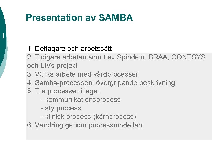 Presentation av SAMBA 1 1. Deltagare och arbetssätt 2. Tidigare arbeten som t. ex.
