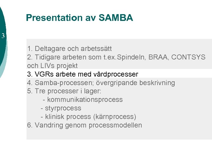 Presentation av SAMBA 3 1. Deltagare och arbetssätt 2. Tidigare arbeten som t. ex.