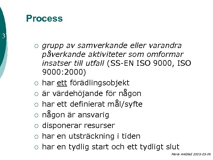 Process 3 ¡ ¡ ¡ ¡ grupp av samverkande eller varandra påverkande aktiviteter som