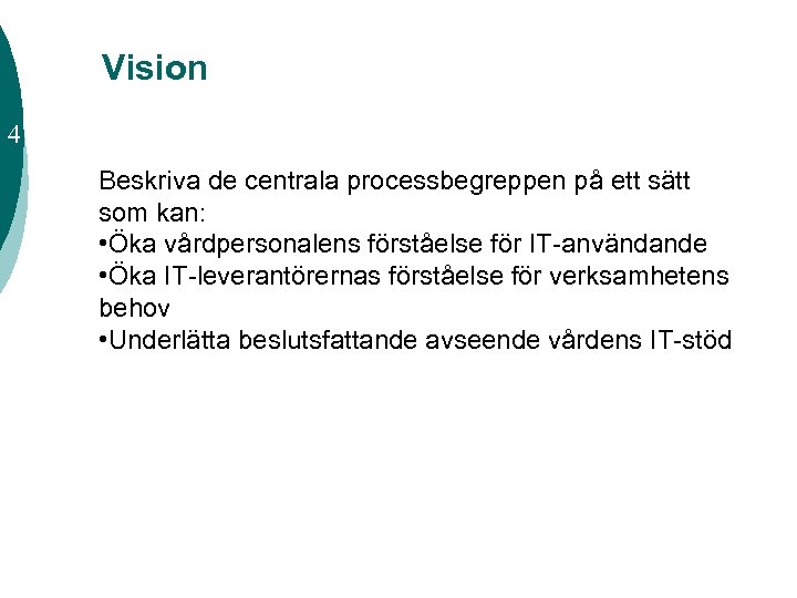 Vision 4 Beskriva de centrala processbegreppen på ett sätt som kan: • Öka vårdpersonalens