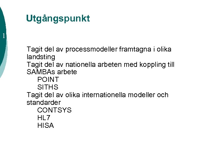 Utgångspunkt 1 Tagit del av processmodeller framtagna i olika landsting Tagit del av nationella
