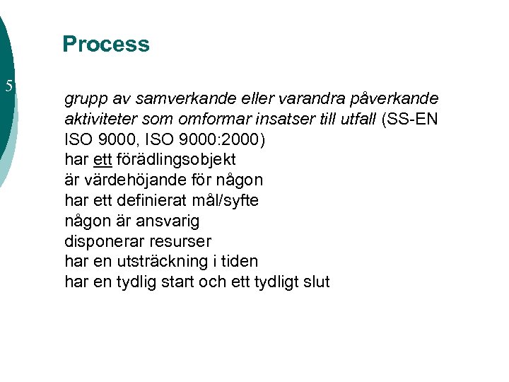 Process 5 grupp av samverkande eller varandra påverkande aktiviteter som omformar insatser till utfall
