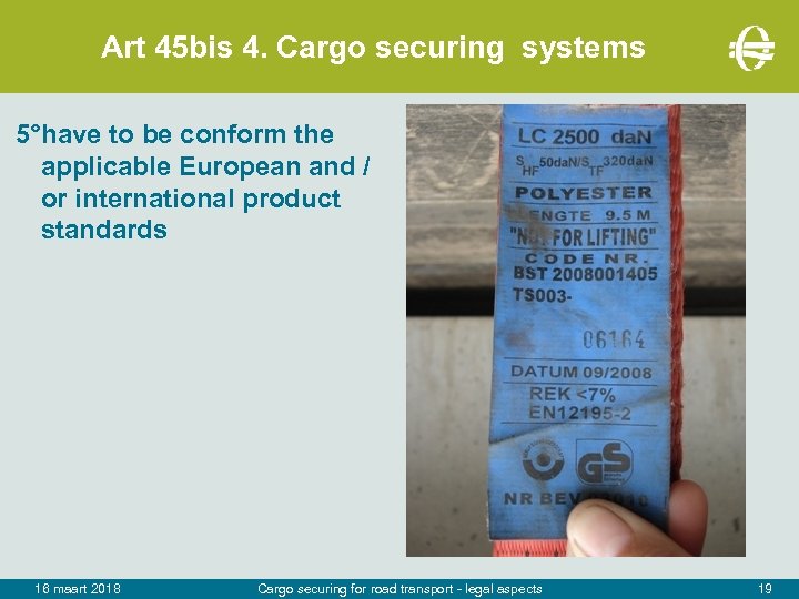 Art 45 bis 4. Cargo securing systems 5°have to be conform the applicable European