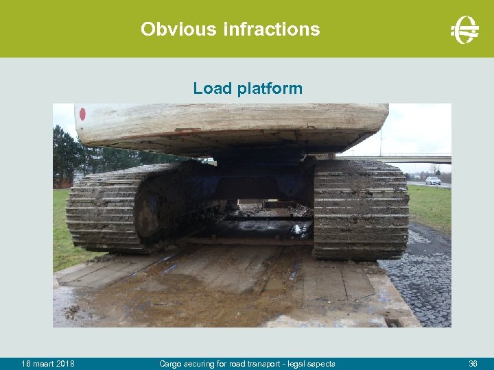 Obvious infractions Load platform 16 maart 2018 Cargo securing for road transport - legal