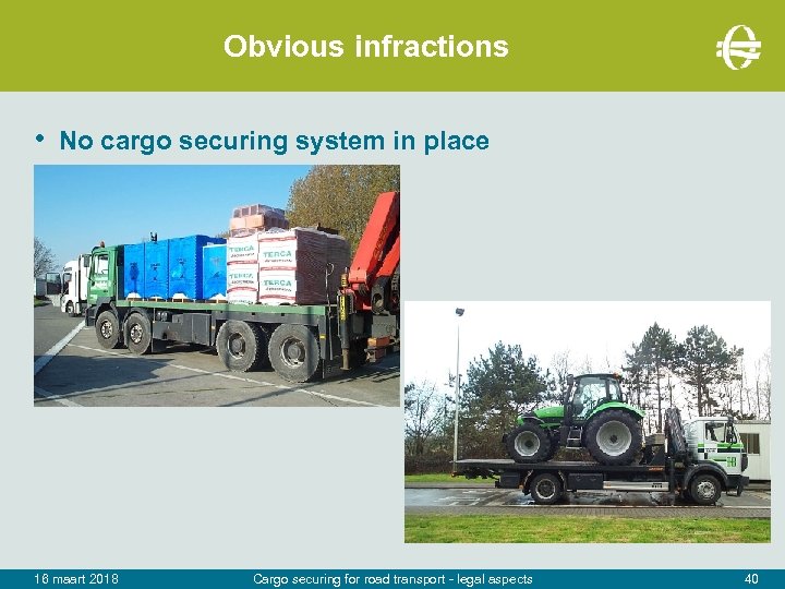 Obvious infractions • No cargo securing system in place 16 maart 2018 Cargo securing