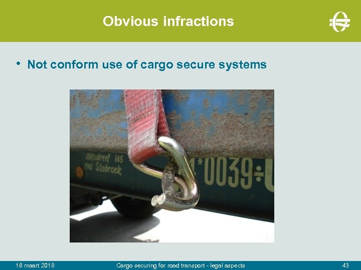 Obvious infractions • Not conform use of cargo secure systems 16 maart 2018 Cargo