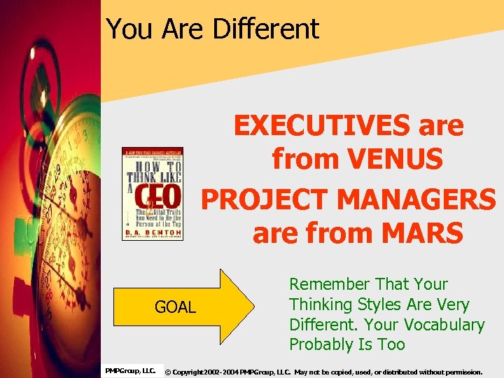 You Are Different EXECUTIVES are from VENUS PROJECT MANAGERS are from MARS GOAL PMPGroup,