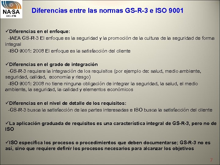 Diferencias entre las normas GS-R-3 e ISO 9001 üDiferencias en el enfoque: -IAEA GS-R-3