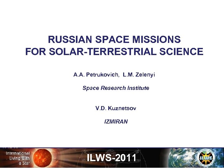 RUSSIAN SPACE MISSIONS FOR SOLAR-TERRESTRIAL SCIENCE A. A. Petrukovich, L. M. Zelenyi Space Research
