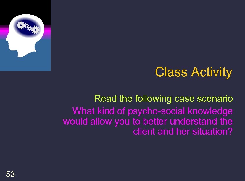 Class Activity Read the following case scenario What kind of psycho-social knowledge would allow