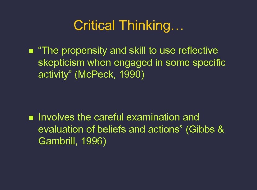 Critical Thinking… n “The propensity and skill to use reflective skepticism when engaged in