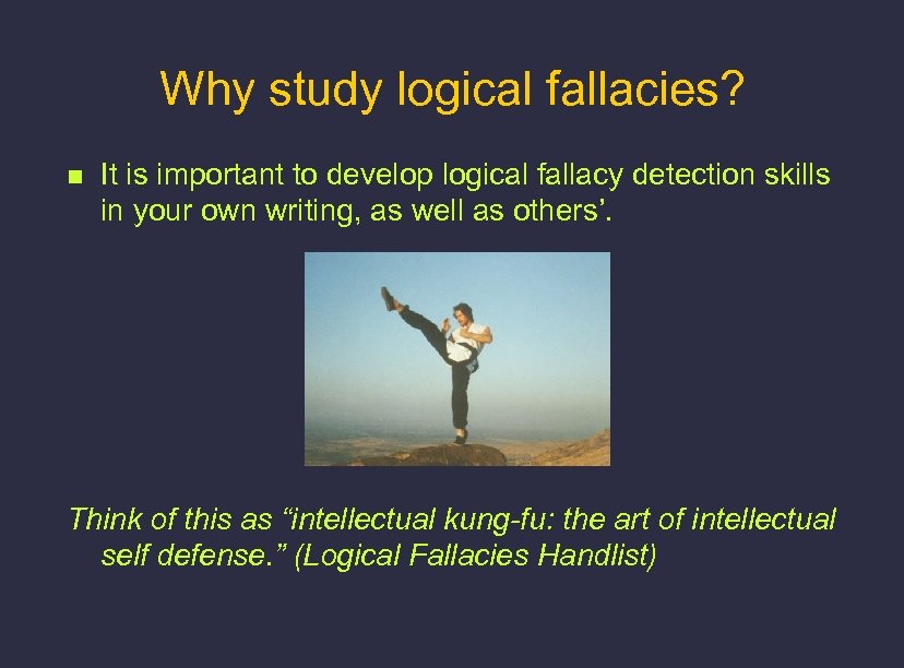 Why study logical fallacies? n It is important to develop logical fallacy detection skills