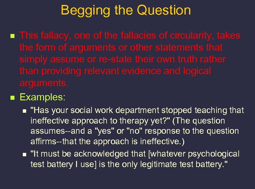 Begging the Question n n This fallacy, one of the fallacies of circularity, takes