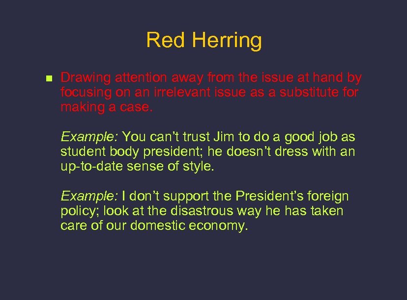 Red Herring n Drawing attention away from the issue at hand by focusing on