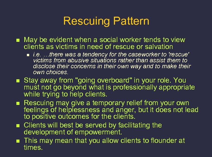 Rescuing Pattern n May be evident when a social worker tends to view clients