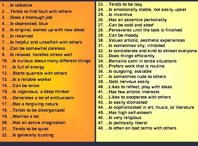 1. . Is talkative 2. . Tends to find fault with others 3. .