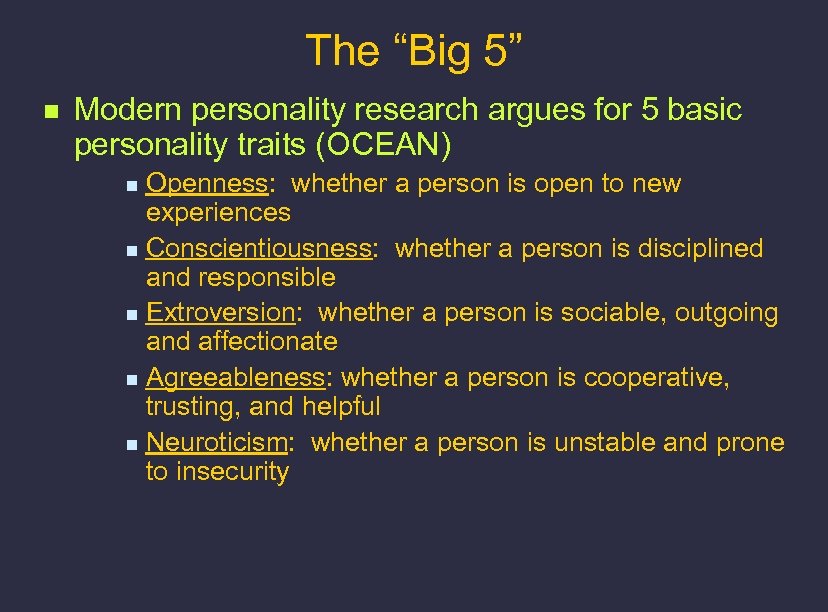 The “Big 5” n Modern personality research argues for 5 basic personality traits (OCEAN)