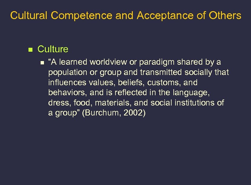 Cultural Competence and Acceptance of Others n Culture n “A learned worldview or paradigm