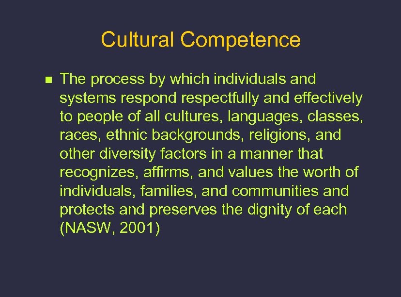 Cultural Competence n The process by which individuals and systems respond respectfully and effectively