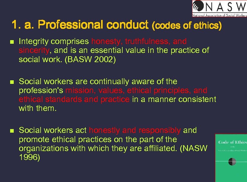 1. a. Professional conduct (codes of ethics) n n n Integrity comprises honesty, truthfulness,