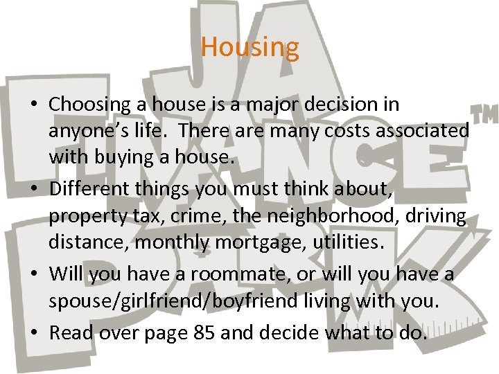 Housing • Choosing a house is a major decision in anyone’s life. There are