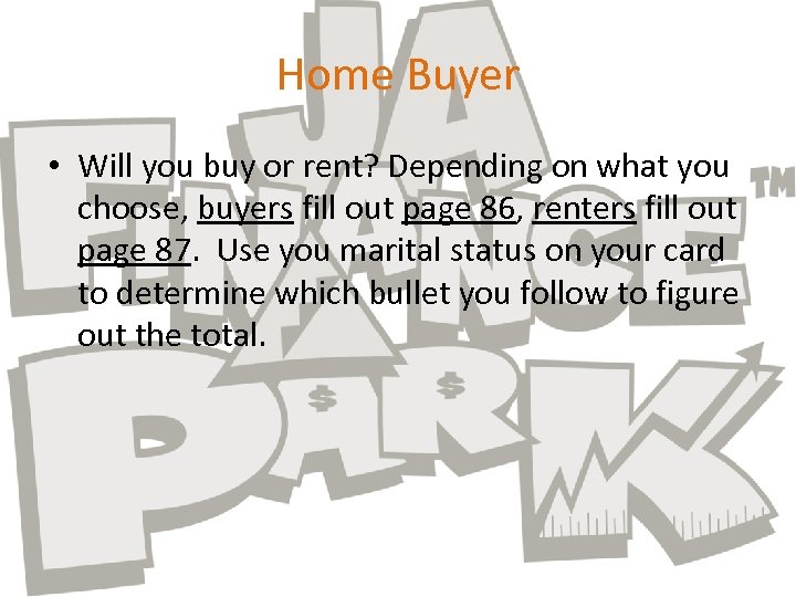 Home Buyer • Will you buy or rent? Depending on what you choose, buyers