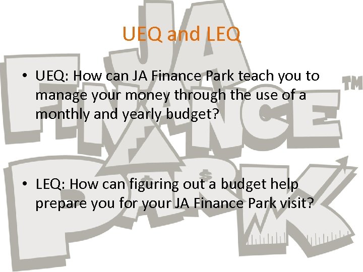 UEQ and LEQ • UEQ: How can JA Finance Park teach you to manage