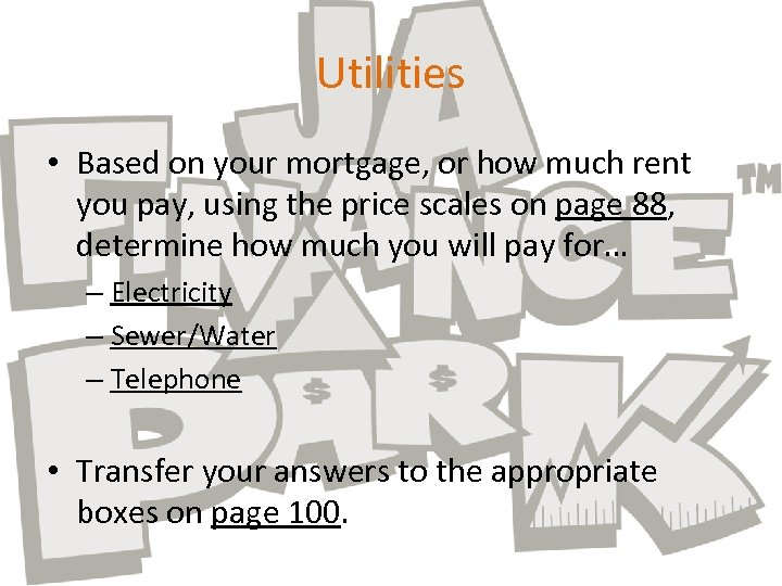 Utilities • Based on your mortgage, or how much rent you pay, using the