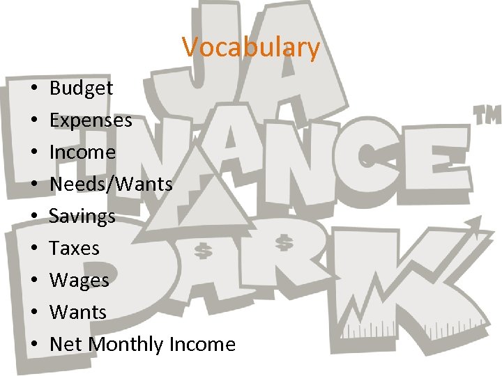 Vocabulary • • • Budget Expenses Income Needs/Wants Savings Taxes Wages Wants Net Monthly