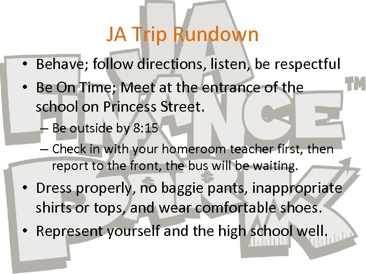 JA Trip Rundown • Behave; follow directions, listen, be respectful • Be On Time;