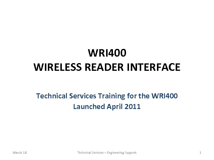 WRI 400 WIRELESS READER INTERFACE Technical Services Training for the WRI 400 Launched April