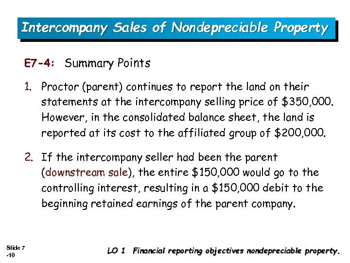 Intercompany Sales of Nondepreciable Property E 7 -4: Summary Points 1. Proctor (parent) continues