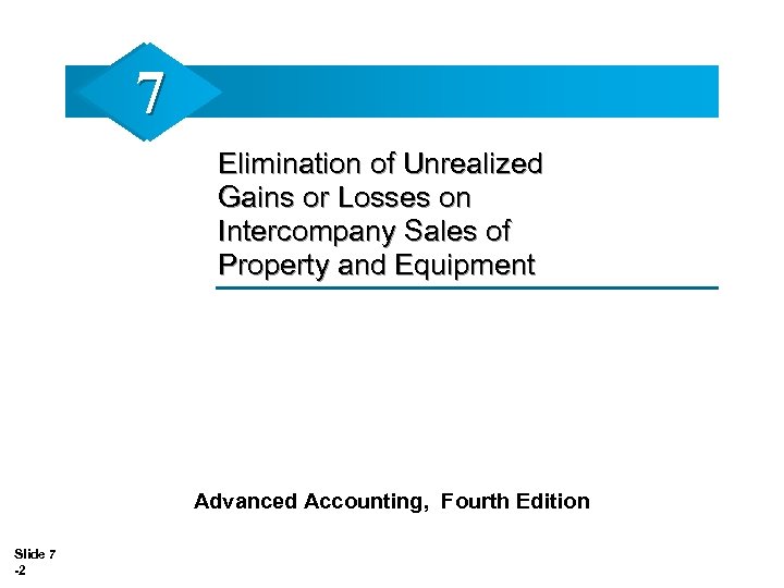 7 Elimination of Unrealized Gains or Losses on Intercompany Sales of Property and Equipment