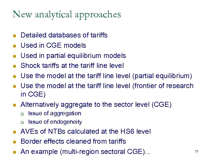 New analytical approaches n n n n Detailed databases of tariffs Used in CGE