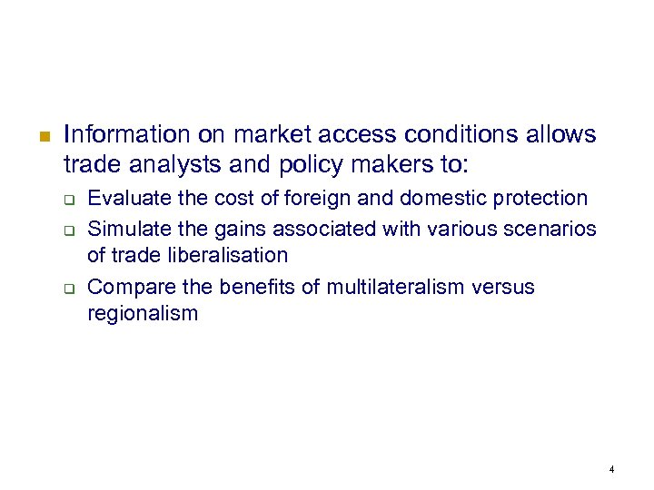 n Information on market access conditions allows trade analysts and policy makers to: q