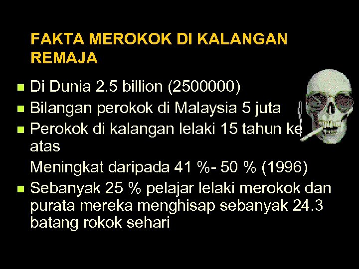 FAKTA MEROKOK DI KALANGAN REMAJA n n Di Dunia 2. 5 billion (2500000) Bilangan