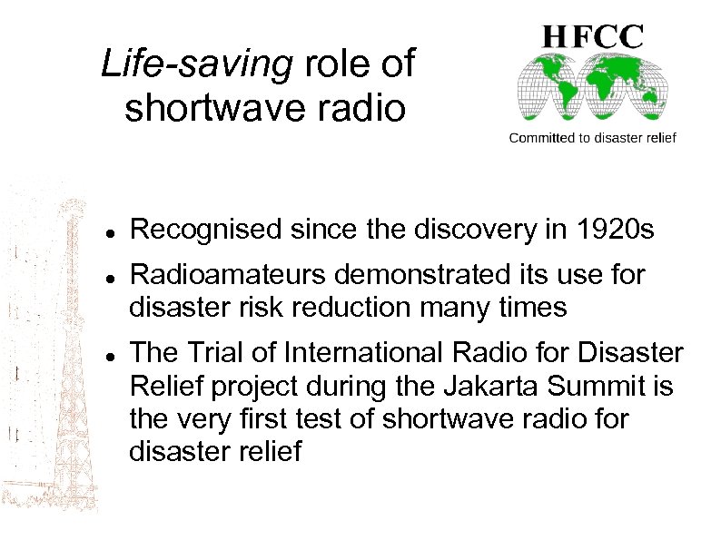 Life-saving role of shortwave radio Recognised since the discovery in 1920 s Radioamateurs demonstrated
