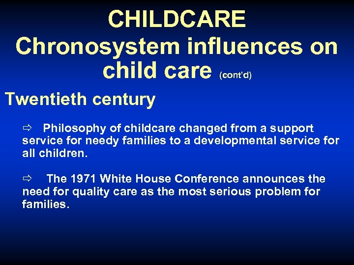 CHILDCARE Chronosystem influences on child care (cont’d) Twentieth century ð Philosophy of childcare changed