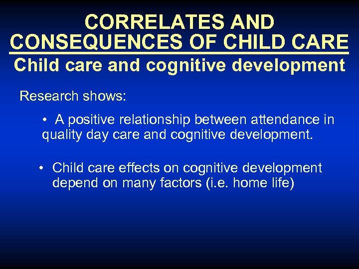 CORRELATES AND CONSEQUENCES OF CHILD CARE Child care and cognitive development Research shows: •