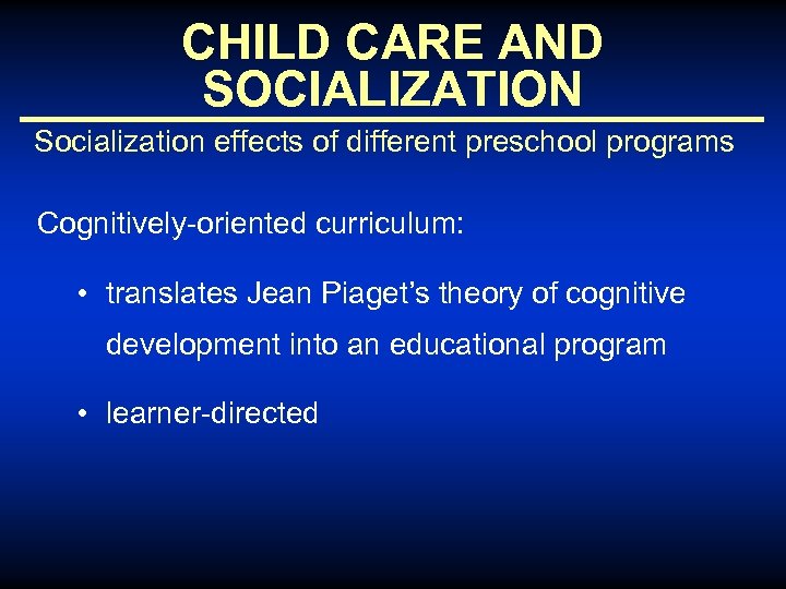 CHILD CARE AND SOCIALIZATION Socialization effects of different preschool programs Cognitively-oriented curriculum: • translates